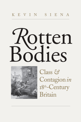 Kevin Siena Rotten Bodies: Class and Contagion in Eighteenth-Century Britain