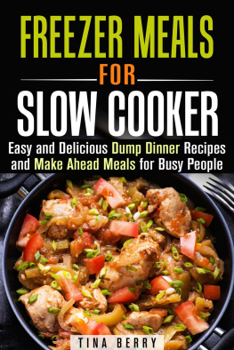 Tina Berry Freezer Meals for Slow Cooker: Easy and Delicious Dump Dinner Recipes and Make Ahead Meals for Busy