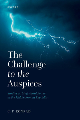 Christoph F. Konrad The Challenge to the Auspices: Studies on Magisterial Power in the Middle Roman Republic