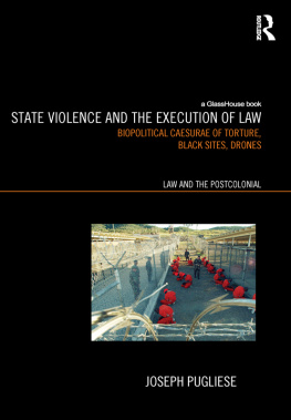 Joseph Pugliese - State Violence and the Execution of Law: Biopolitcal Caesurae of Torture, Black Sites, Drones