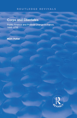 Mark Potter - Corps and Clienteles: Public Finance and Political Change in France, 1688-1715