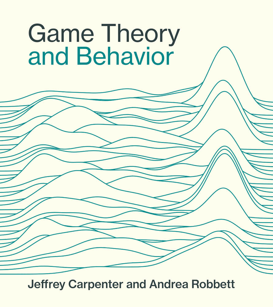 Game Theory and Behavior Jeffrey Carpenter and Andrea Robbett The MIT Press - photo 1