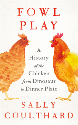 Sally Coulthard Fowl Play: A History of the Chicken from Dinosaur to Dinner Plate