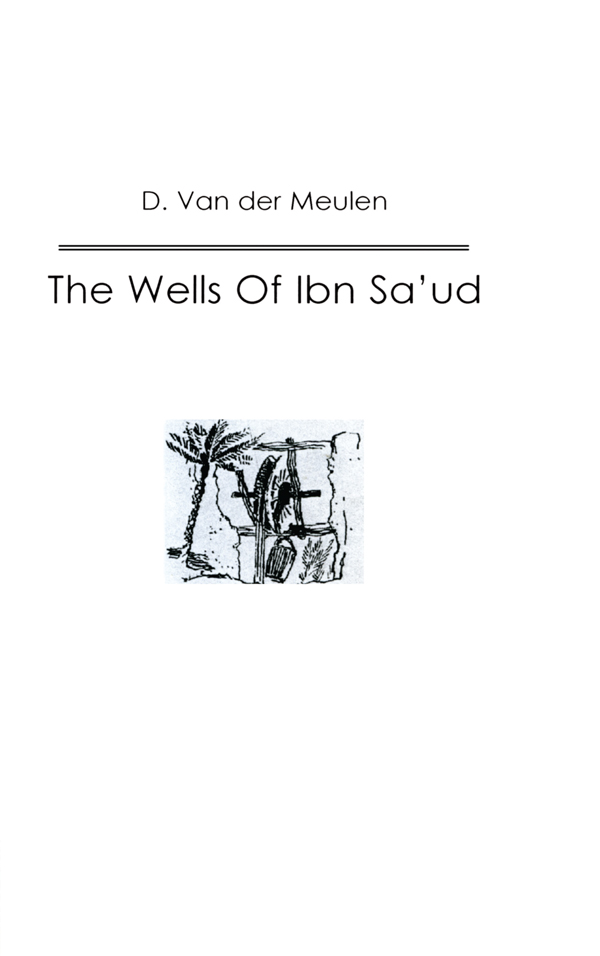 The Wells of Ibn Saud The dramatic rise to power of the Saudi family in Central - photo 1