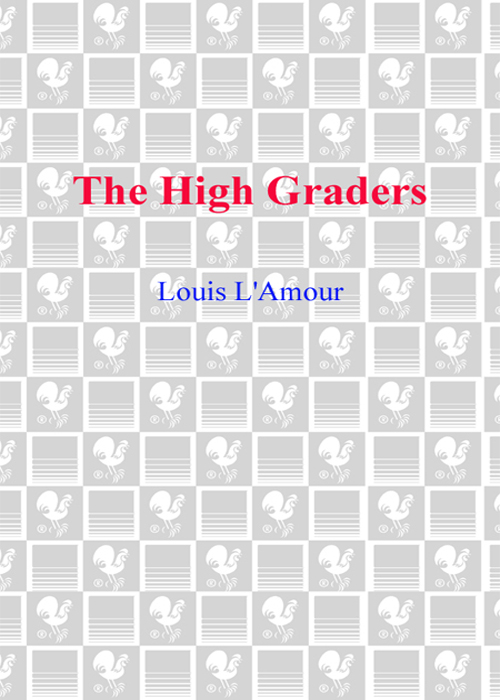 The HIGH GRADERS Louis LAmour B A N T A M B O O K S Contents CHAPTER 1 M - photo 1