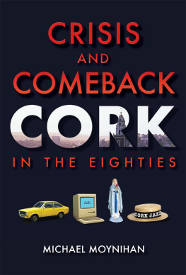 Michael Moynihan Crisis and Comeback: Cork in the Eighties