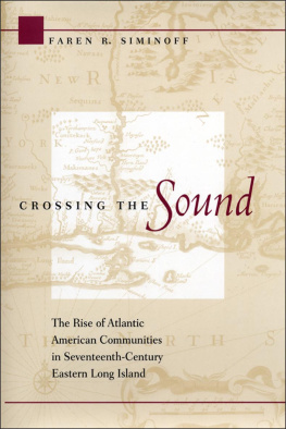 Faren R. Siminoff - Crossing the Sound: The Rise of Atlantic American Communities in Seventeenth-century Eastern Long Island