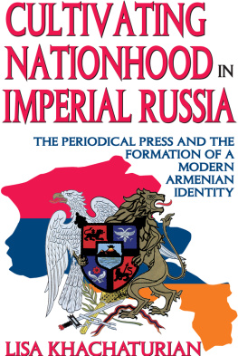 Lisa Khachaturian - Cultivating Nationhood in Imperial Russia: The Periodical Press and the Formation of a Modern Armenian Identity