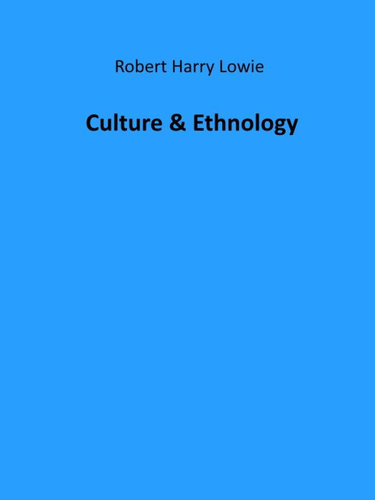 CULTURE ETHNOLOGY CULTURE ETHNOLOGY BY Robert H Lowie PhD Associate - photo 1