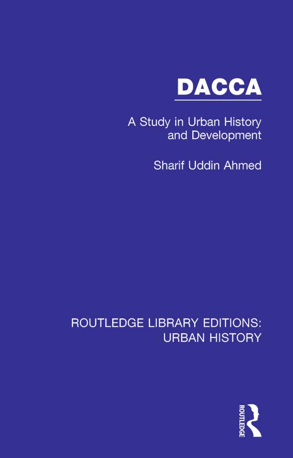 ROUTLEDGE LIBRARY EDITIONS URBAN HISTORY Volume 1 DACCA DACCA A Study - photo 1