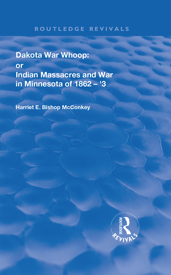 Routledge Revivals Dakota War-Whoop or Indian Massacres and War in Minnesota - photo 1