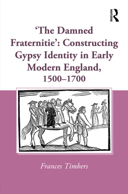 Frances Timbers The Damned Fraternitie: Constructing Gypsy Identity in Early Modern England, 1500–1700