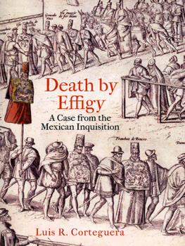 Luis R. Corteguera - Death by Effigy: A Case from the Mexican Inquisition