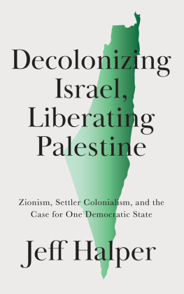 Jeff Halper - Decolonizing Israel, Liberating Palestine: Zionism, Settler Colonialism, and the Case for One Democratic State