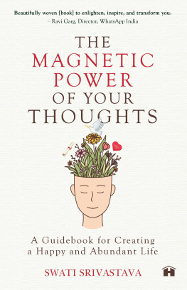 Swati Srivastava - The Magnetic Power of Your Thoughts: A Guidebook for Creating a Happy and Abundant Life