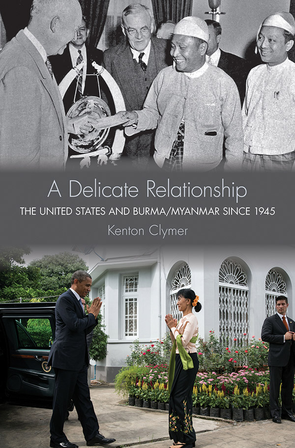 A DELICATE RELATIONSHIP The United States and Burma Myanmar since 1945 Kenton - photo 1