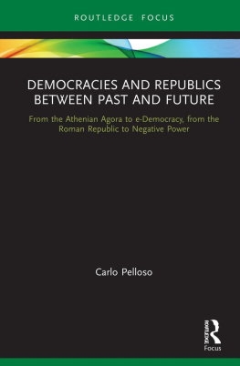 Carlo Pelloso - Democracies and Republics Between Past and Future: From the Athenian Agora to e-Democracy, from the Roman Republic to Negative Power
