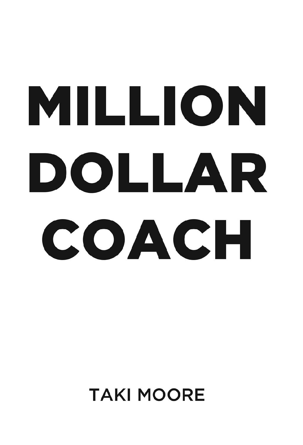 MILLION DOLLAR COACH TAKI MOORE Copyright 2016 Coach Marketing Services Pty - photo 1