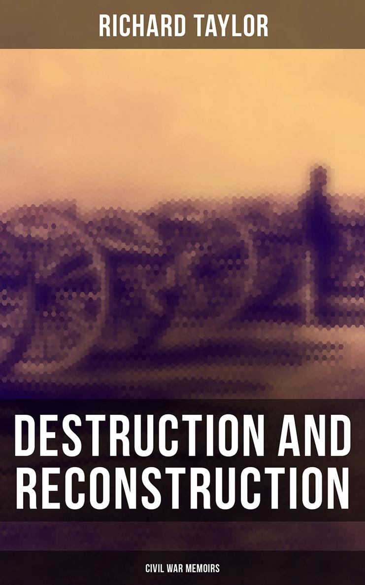 Richard Taylor Destruction and Reconstruction Civil War Memoirs Published by - photo 1