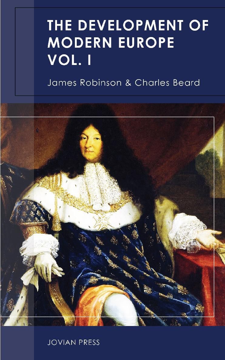 THE DEVELOPMENT OF MODERN EUROPE VOLUME I James Robinson and Charles Beard - photo 1