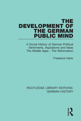 Frederick Hertz - The Development of the German Public Mind, Volume 1: A Social History of German Political Sentiments, Aspirations and Ideas The Middle Ages - The Reformation