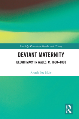Angela Joy Muir - Deviant Maternity: Illegitimacy in Wales, c. 1680–1800