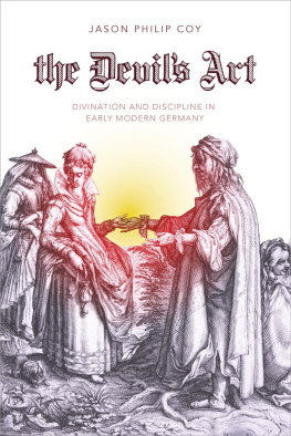 Jason Philip Coy - The Devils Art: Divination and Discipline in Early Modern Germany