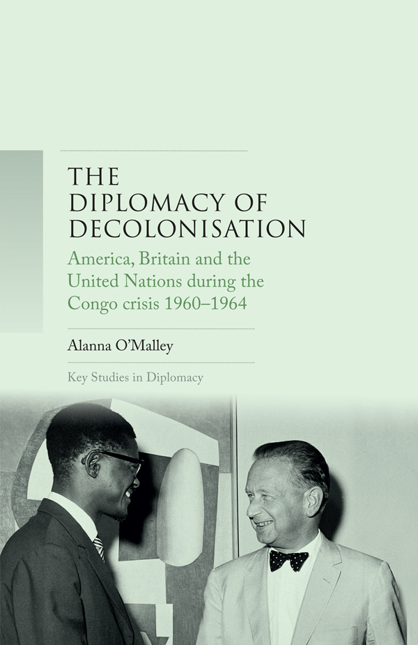 The diplomacy of decolonisation Key Studies in Diplomacy Series Editors - photo 1