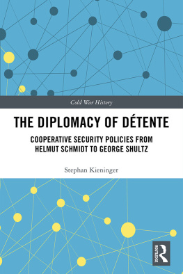 Stephan Kieninger The Diplomacy of Détente: Cooperative Security Policies from Helmut Schmidt to George Shultz