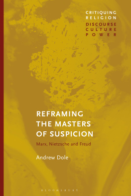 Andrew Dole - Reframing the Masters of Suspicion: Marx, Nietzsche, and Freud