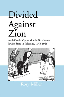 Rory Miller - Divided Against Zion: Anti-Zionist Opposition to the Creation of a Jewish State in Palestine, 1945-1948