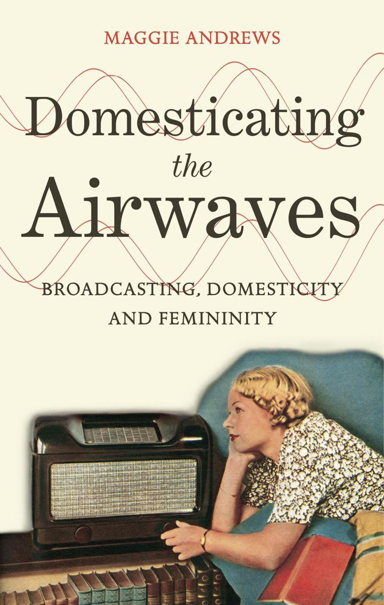 Domesticating the Airwaves Broadcasting Domesticity and Femininity - image 1