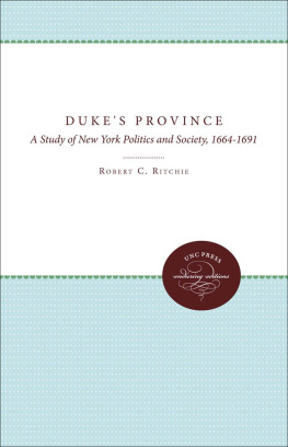 Robert C. Ritchie The Dukes Province: A Study of New York Politics and Society, 1664-1691