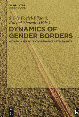 Sylvie Fogiel-Bijaoui - Dynamic Gender Borders in the Kibbutz and the Moshav: Women in Israels Cooperative Settlements