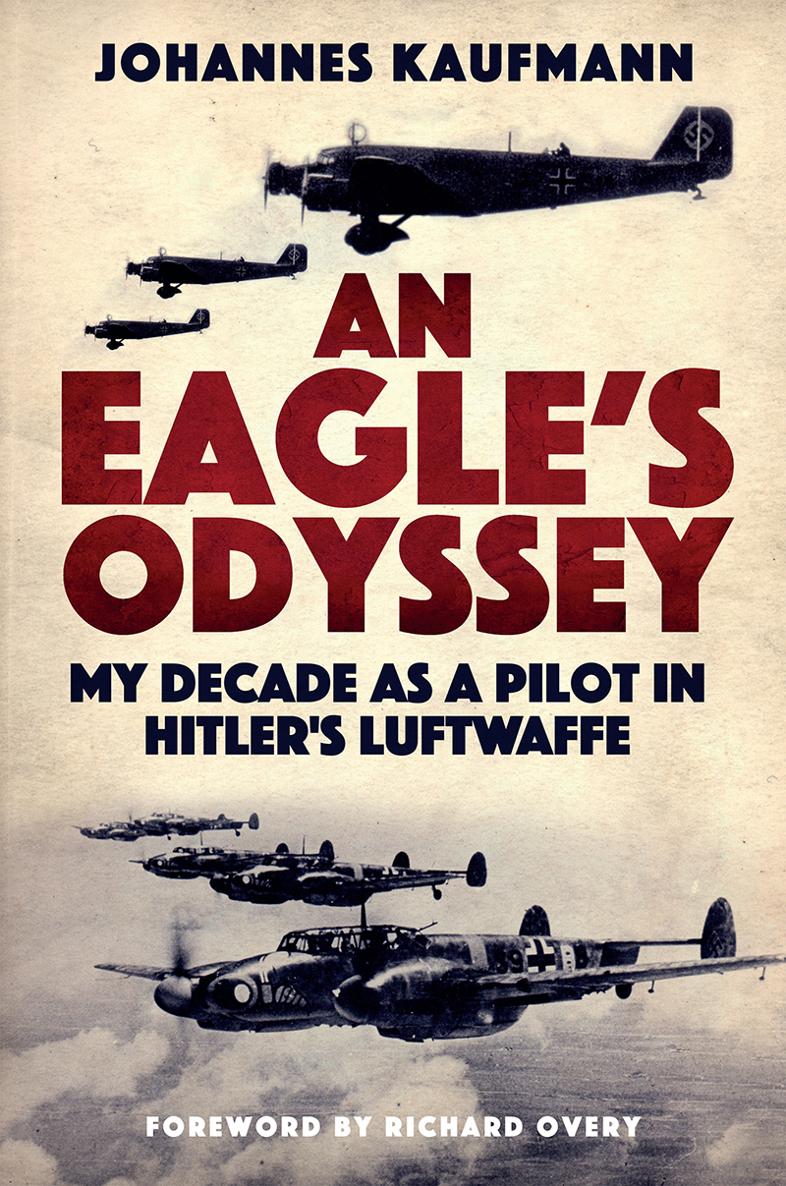 An Eagles Odyssey My Decade as a Pilot in Hitlers Luftwaffe - image 1