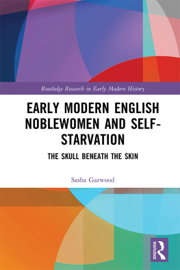 Sasha Garwood Early Modern English Noblewomen and Self-Starvation: The Skull Beneath the Skin