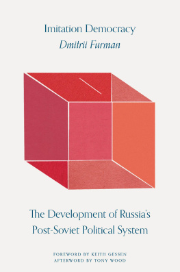 Dmitrii Furman - Imitation Democracy: The Development of Russias Post-Soviet Political System