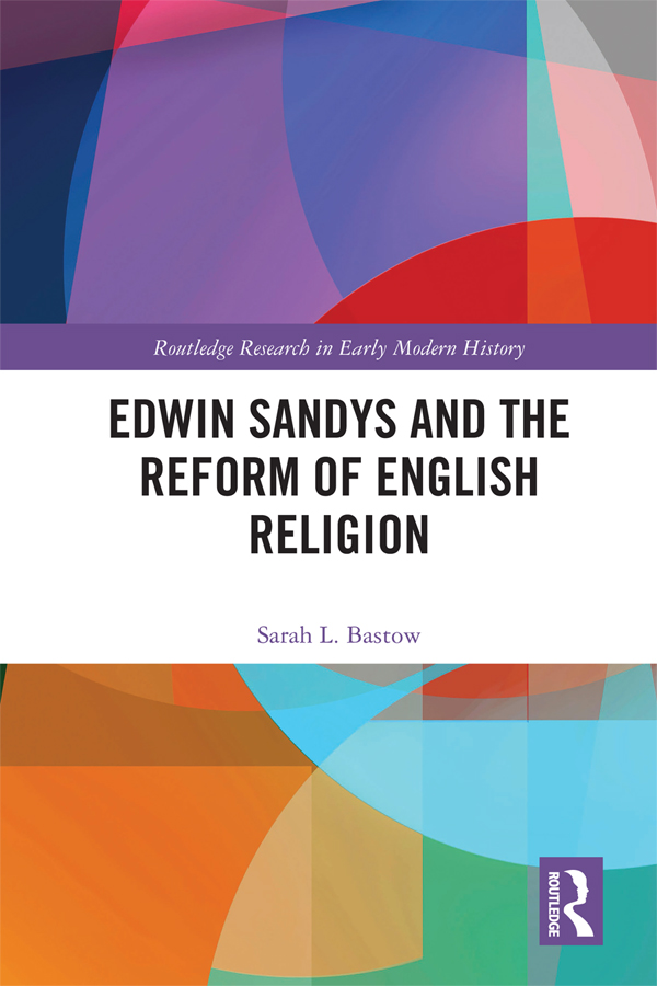 Edwin Sandys and the Reform of English Religion This book examines the - photo 1