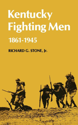 Richard G. Stone Kentucky Fighting Men, 1861-1945