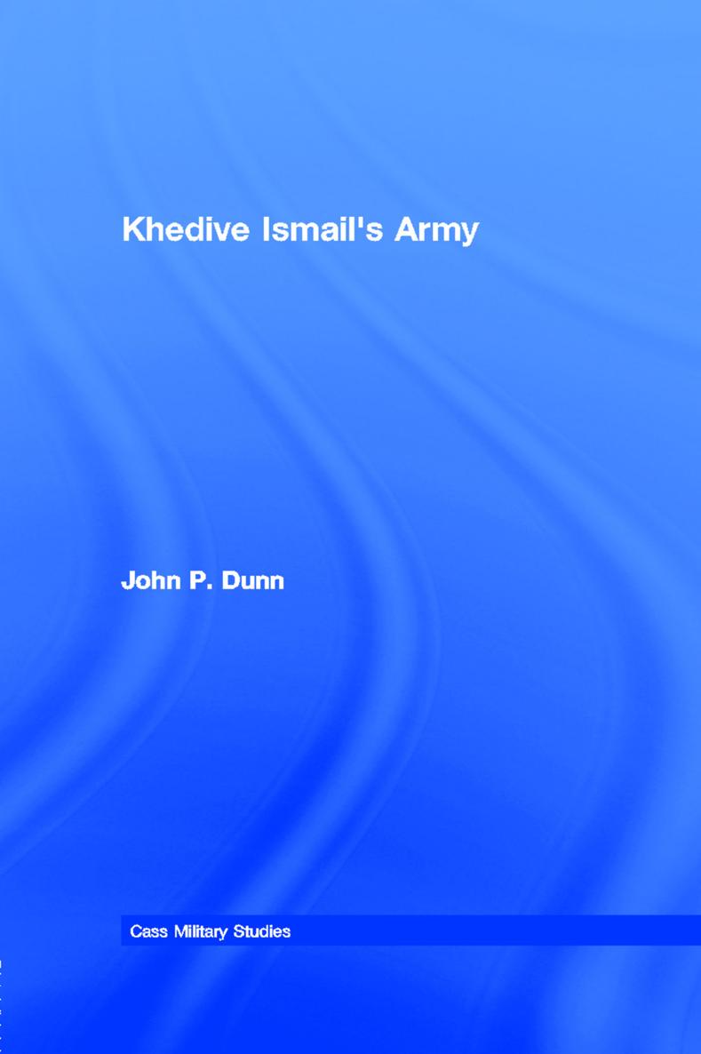 KHEDIVE ISMAILS ARMY This book examines military failure in the age of - photo 1