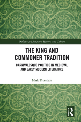 Mark Truesdale - The King and Commoner Tradition: Carnivalesque Politics in Medieval and Early Modern Literature