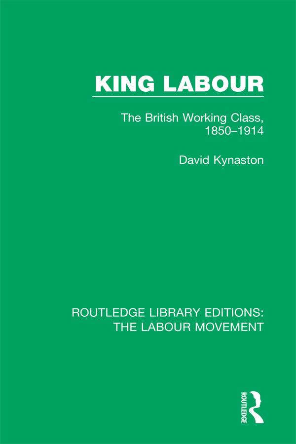 ROUTLEDGE LIBRARY EDITIONS THE LABOUR MOVEMENT Volume 23 KING LABOUR KING - photo 1