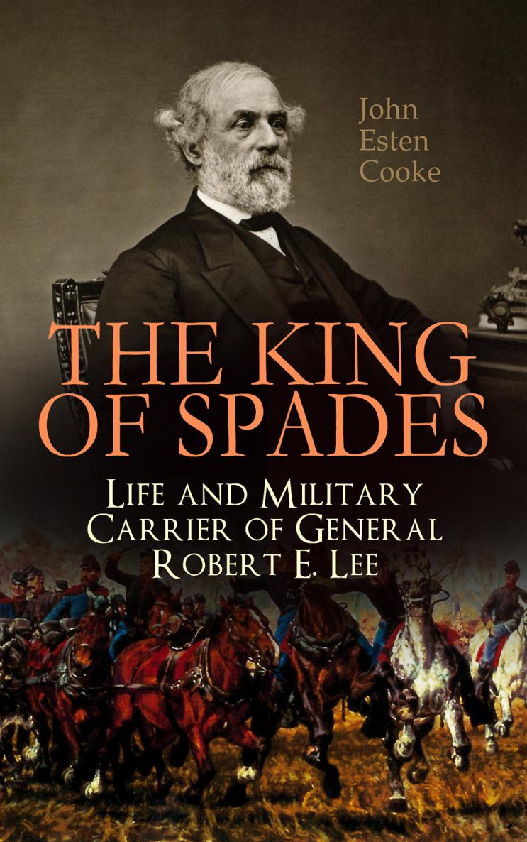 John Esten Cooke The King of Spades Life and Military Carrier of General Robert - photo 1