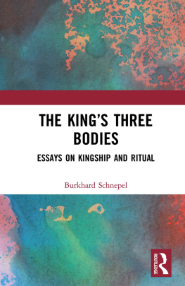 Burkhard Schnepel - The King’s Three Bodies: Essays on Kingship and Ritual