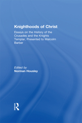 Norman Housley Knighthoodsof Christ: Essays on the History of the Crusades and the Knights Templar, Presented to Malcolm Barber