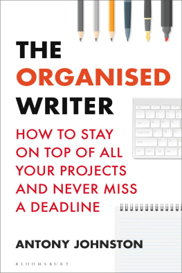 Antony Johnston The Organised Writer: How to Stay on Top of All Your Projects and Never Miss a Deadline