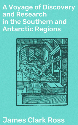 James Clark Ross A Voyage of Discovery and Research in the Southern and Antarctic Regions