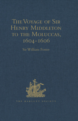 Sir William Foster The Voyage of Sir Henry Middleton to the Moluccas, 1604-1606