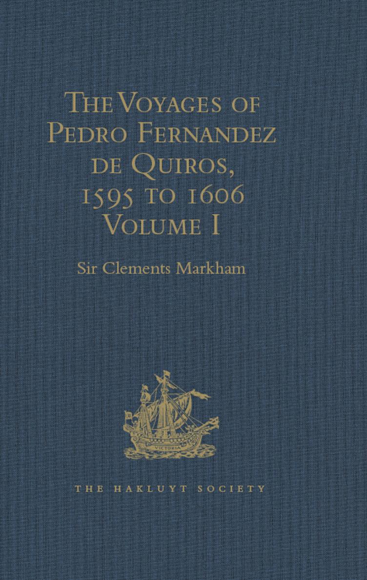 The Voyages of Pedro Fernandez de Quiros 1595 to 1606 Volume I Edited by SIR - photo 1