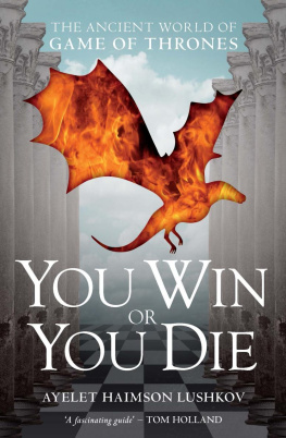 Ayelet Haimson Lushkov - You Win or You Die: The Ancient World of Game of Thrones